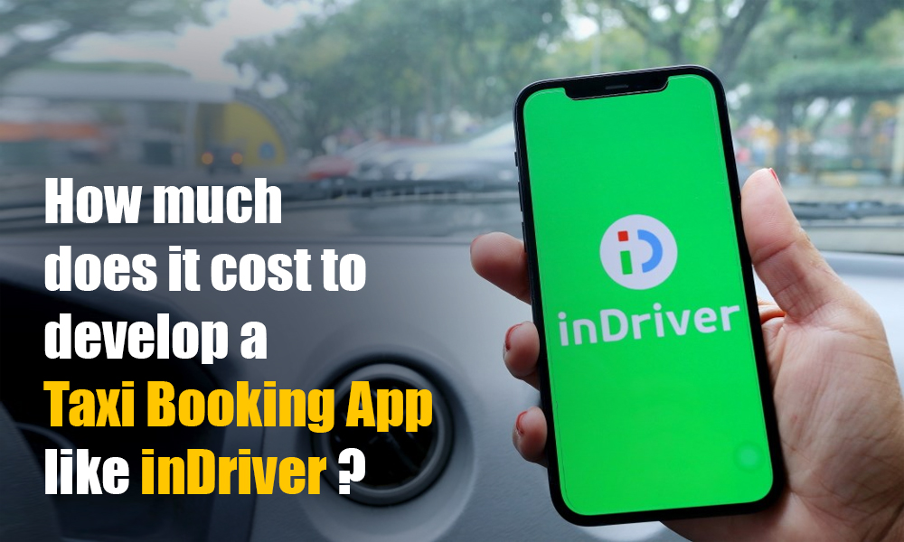 how much does it cost to develop a taxi booking app like indriver | ReapMind