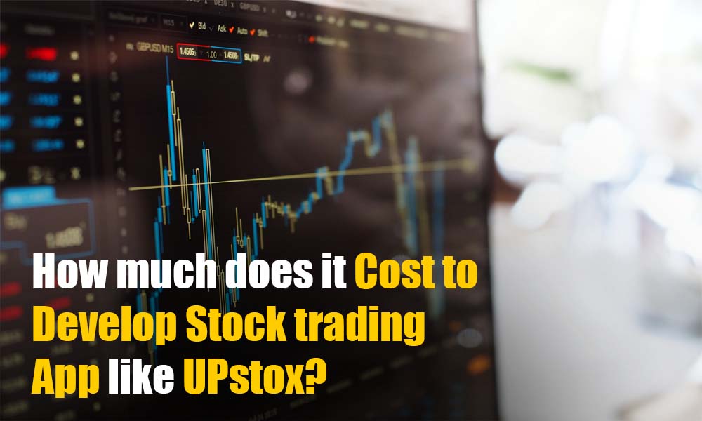 How Much Does it Cost to Build a Stock Trading App Like Upstox?
